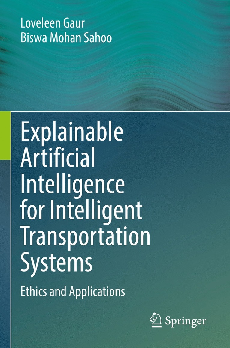 Loveleen Gaur, Biswa Mohan Sahoo - Explainable Artificial Intelligence for Intelligent Transportation Systems, Häftad