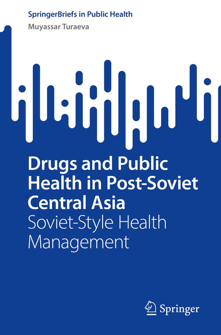 Muyassar Turaeva - Drugs and Public Health in Post-Soviet Central Asia, Häftad
