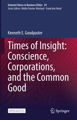 Kenneth E. Goodpaster - Times of Insight: Conscience, Corporations, and the Common Good, Inbunden