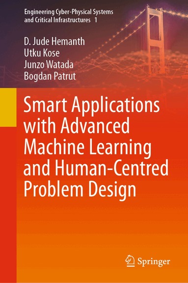 D. Jude Hemanth, Utku Kose, Junzo Watada, Bogdan Patrut - Smart Applications with Advanced Machine Learning and Human-Centred Problem Design, Inbunden