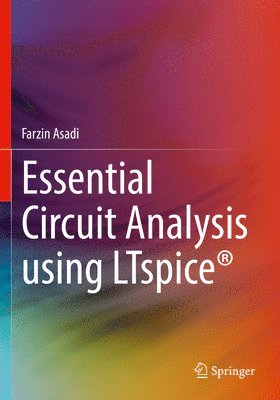 Farzin Asadi - Essential Circuit Analysis using LTspice®, Häftad