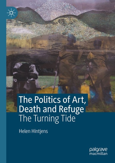 Helen Hintjens - Politics of Art, Death and Refuge, Häftad