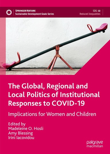 Madeleine O. Hosli, Amy Blessing, Irini Iacovidou - Global, Regional and Local Politics of Institutional Responses to COVID-19, Inbunden