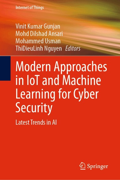 Vinit Kumar Gunjan, Mohd Dilshad Ansari, Mohammed Usman, ThiDieuLinh Nguyen - Modern Approaches in IoT and Machine Learning for Cyber Security, Inbunden