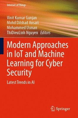 Vinit Kumar Gunjan, Mohd Dilshad Ansari, Mohammed Usman, ThiDieuLinh Nguyen, Thidieulinh Nguyen - Modern Approaches in IoT and Machine Learning for Cyber Security, Häftad