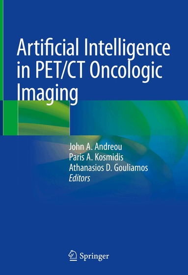 John A. Andreou, Paris A. Kosmidis, Athanasios D. Gouliamos - Artificial Intelligence in PET/CT Oncologic Imaging, Inbunden