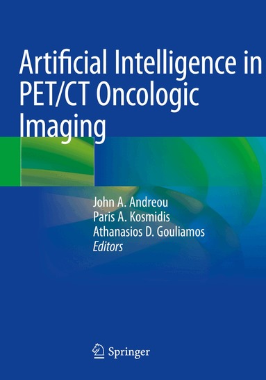 John A. Andreou, Paris A. Kosmidis, Athanasios D. Gouliamos - Artificial Intelligence in PET/CT Oncologic Imaging, Häftad