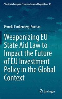 bokomslag Weaponizing EU State Aid Law to Impact the Future of EU Investment Policy in the Global Context
