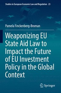 bokomslag Weaponizing EU State Aid Law to Impact the Future of EU Investment Policy in the Global Context