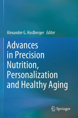 Alexander G. Haslberger - Advances in Precision Nutrition, Personalization and Healthy Aging, Häftad