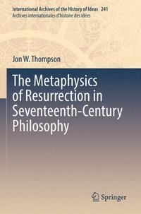 bokomslag The Metaphysics of Resurrection in Seventeenth-Century Philosophy