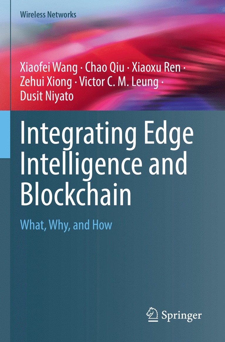 Xiaofei Wang, Chao Qiu, Xiaoxu Ren, Zehui Xiong, Victor C. M. Leung, Dusit Niyato - Integrating Edge Intelligence and Blockchain, Häftad