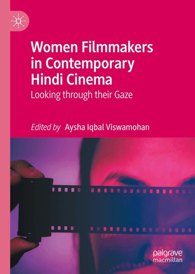 Aysha Iqbal Viswamohan - Women Filmmakers in Contemporary Hindi Cinema, Inbunden