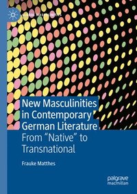 bokomslag New Masculinities in Contemporary German Literature