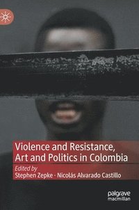 bokomslag Violence and Resistance, Art and Politics in Colombia