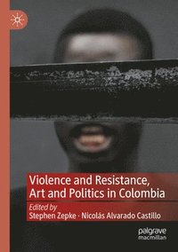 bokomslag Violence and Resistance, Art and Politics in Colombia
