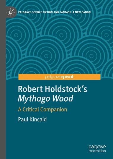 Paul Kincaid - Robert Holdstock’s Mythago Wood, Inbunden