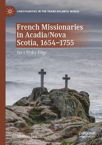 bokomslag French Missionaries in Acadia/Nova Scotia, 1654-1755