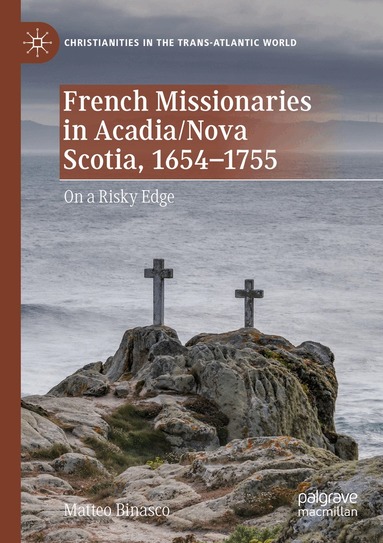 Matteo Binasco - French Missionaries in Acadia/Nova Scotia, 1654-1755, Häftad