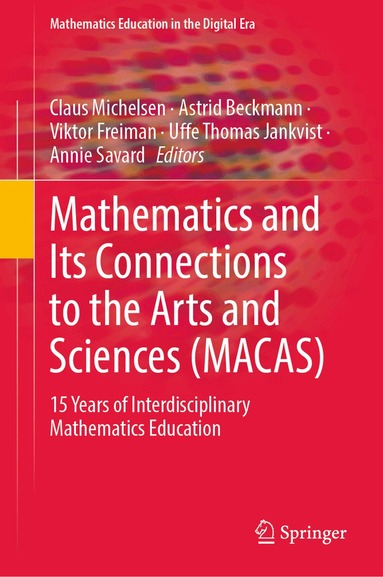 Claus Michelsen, Astrid Beckmann, Viktor Freiman, Uffe Thomas Jankvist, Annie Savard - Mathematics and Its Connections to the Arts and Sciences (MACAS), Inbunden