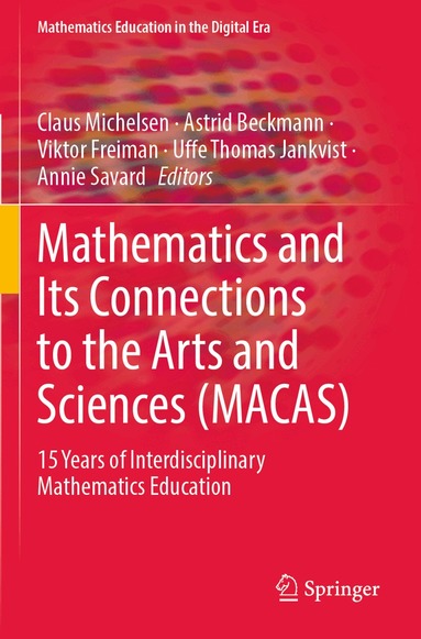 Claus Michelsen, Astrid Beckmann, Viktor Freiman, Uffe Thomas Jankvist, Annie Savard - Mathematics and Its Connections to the Arts and Sciences (MACAS), Häftad