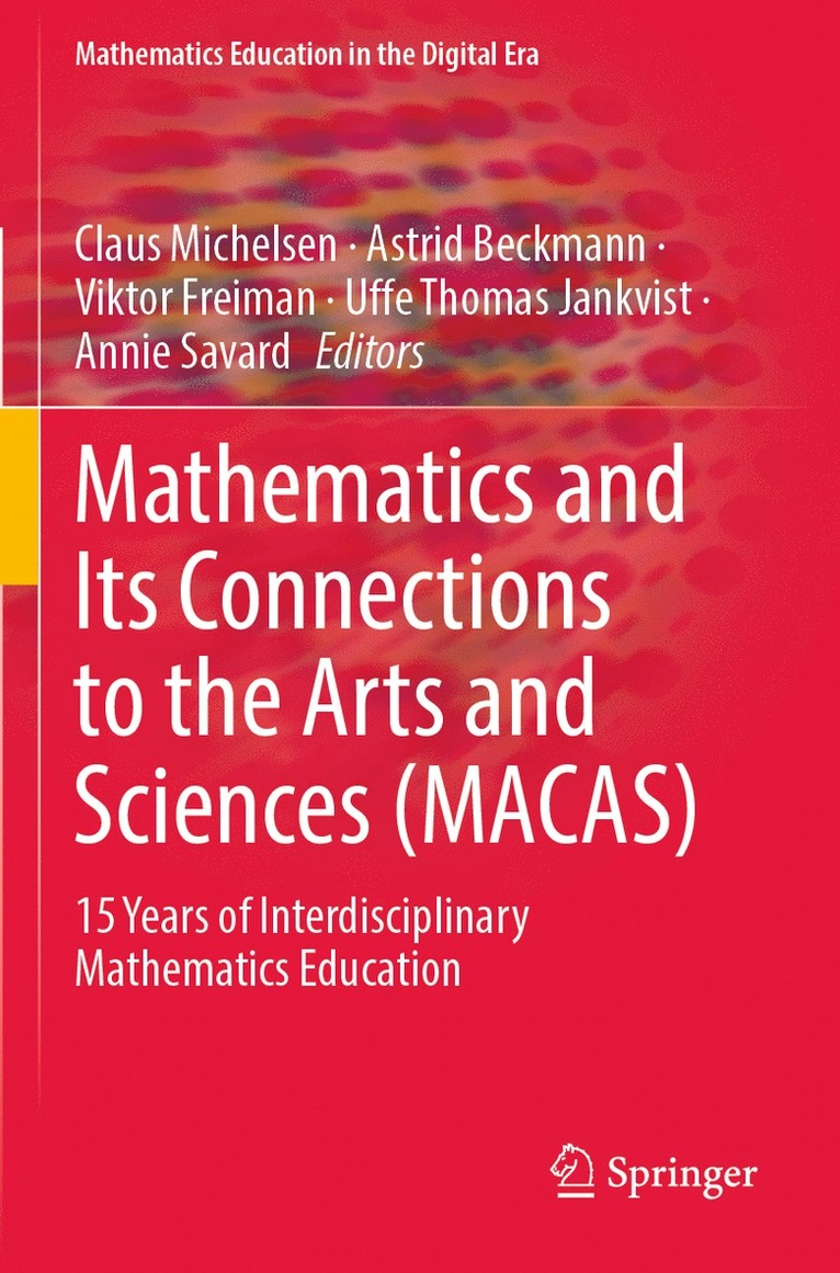 Claus Michelsen, Astrid Beckmann, Viktor Freiman, Uffe Thomas Jankvist, Annie Savard - Mathematics and Its Connections to the Arts and Sciences (MACAS), Häftad