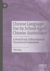 bokomslag Chinese Language Use by School-Aged Chinese Australians