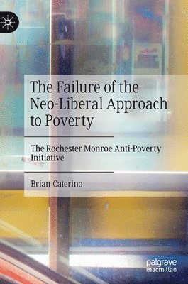 bokomslag The Failure of the Neo-Liberal Approach to Poverty