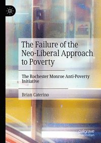 bokomslag The Failure of the Neo-Liberal Approach to Poverty
