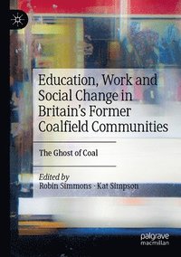 bokomslag Education, Work and Social Change in Britain's Former Coalfield Communities
