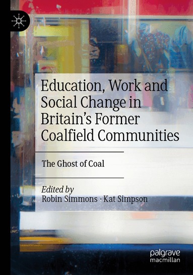 Robin Simmons, Kat Simpson - Education, Work and Social Change in Britain’s Former Coalfield Communities, Häftad