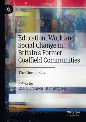 bokomslag Education, Work and Social Change in Britain's Former Coalfield Communities