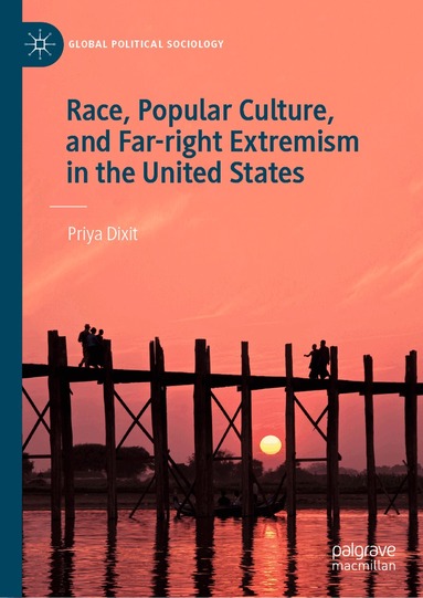 Priya Dixit - Race, Popular Culture, and Far-right Extremism in the United States, Inbunden