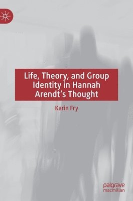 bokomslag Life, Theory, and Group Identity in Hannah Arendt's Thought