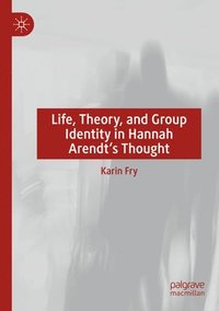 bokomslag Life, Theory, and Group Identity in Hannah Arendt's Thought
