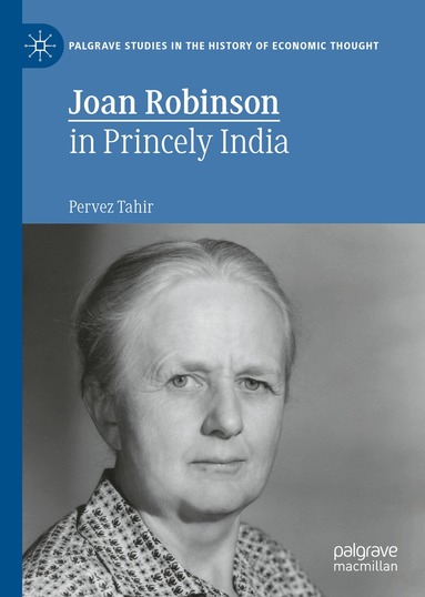 Pervez Tahir - Joan Robinson in Princely India, Inbunden