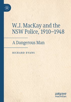 bokomslag W.J. MacKay and the NSW Police, 1910-1948