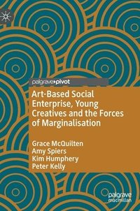 bokomslag Art-Based Social Enterprise, Young Creatives and the Forces of Marginalisation