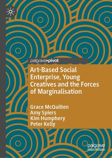 Grace McQuilten, Amy Spiers, Kim Humphery, Peter Kelly - Art-Based Social Enterprise, Young Creatives and the Forces of Marginalisation, Inbunden