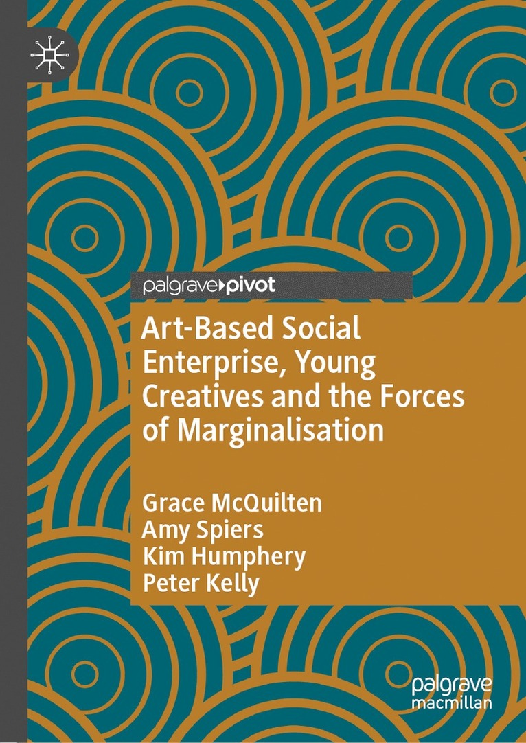 Grace McQuilten, Amy Spiers, Kim Humphery, Peter Kelly - Art-Based Social Enterprise, Young Creatives and the Forces of Marginalisation, Inbunden