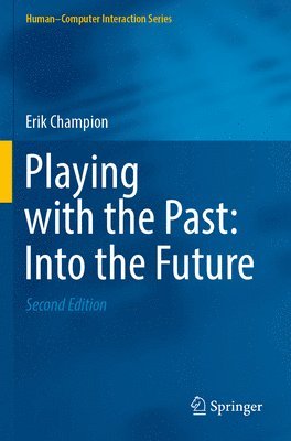 Erik Champion - Playing with the Past: Into the Future, Häftad