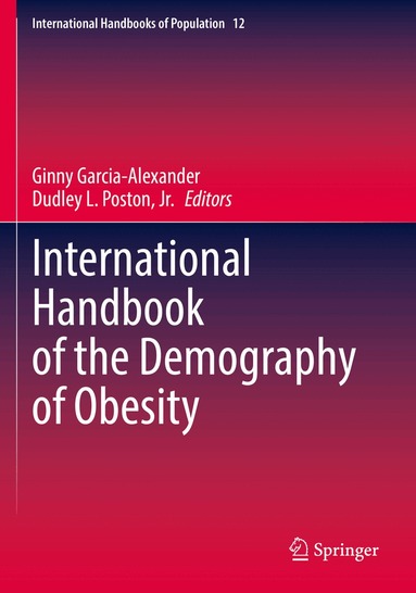 Ginny Garcia-Alexander, Dudley L. Poston, Jr. - International Handbook of the Demography of Obesity, Häftad