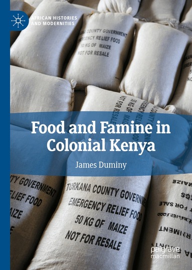 James Duminy - Food and Famine in Colonial Kenya, Inbunden