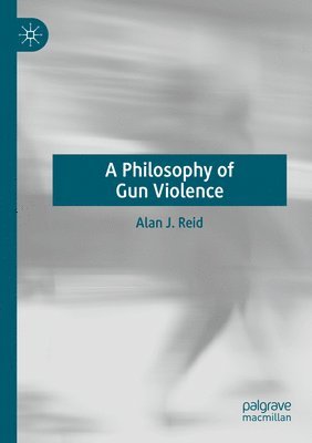 bokomslag A Philosophy of Gun Violence