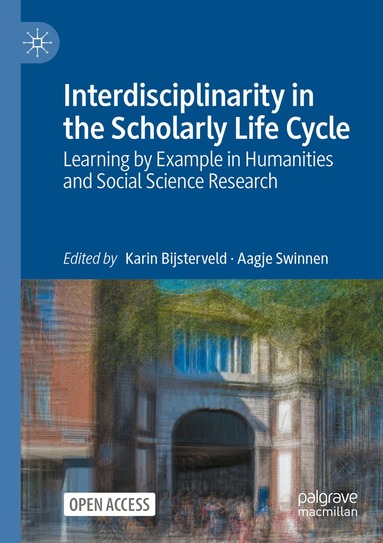 Karin Bijsterveld, Aagje Swinnen - Interdisciplinarity in the Scholarly Life Cycle, Häftad