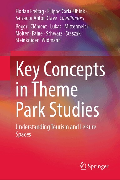Florian Freitag, Filippo Carlà-Uhink, Salvador Anton Clavé - Key Concepts in Theme Park Studies, Inbunden