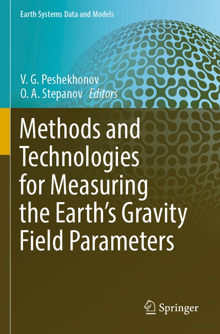 V. G. Peshekhonov, O. A. Stepanov - Methods and Technologies for Measuring the Earth’s Gravity Field Parameters, Häftad