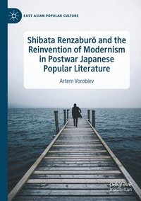 bokomslag Shibata Renzabur and the Reinvention of Modernism in Postwar Japanese Popular Literature