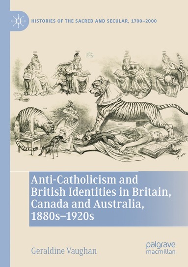 bokomslag Anti-Catholicism and British Identities in Britain, Canada and Australia, 1880s-1920s