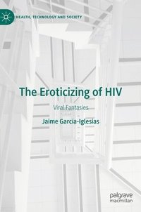 bokomslag The Eroticizing of HIV